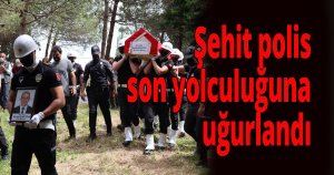 Şehit polis memuru son yolculuğuna uğurlandı