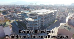 Derince Belediyesi Yeni Hizmet Binasına Kavuşuyor