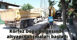 Körfez Doğu Bölgesinde altyapı çalışmaları başladı