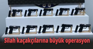 Silah kaçakçılarına büyük operasyon