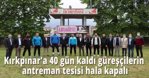 Kırıpınar'a 40 gün kaldı güreşçilerin antreman tesisi hala kapalı
