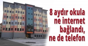 8 aydır okula ne internet bağlandı, ne de telefon