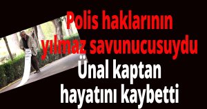 Polis haklarının yılmaz savunucusuydu