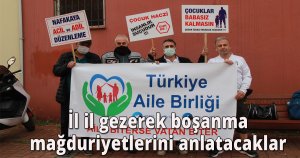  İl il gezerek boşanma mağduriyetlerini anlatacaklar