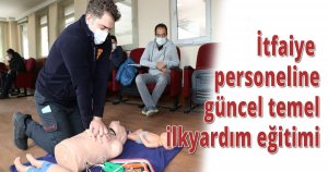  İtfaiye personeline güncel temel ilkyardım eğitimi
