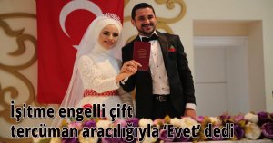 İşitme engelli çift tercüman aracılığıyla ‘Evet’ dedi