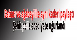 Babası ve ağabeyi ile aynı kaderi paylaştı