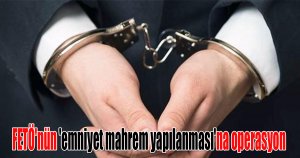 FETÖ'nün 'emniyet mahrem yapılanması'na operasyon 