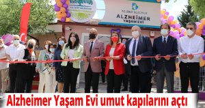 Alzheimer Yaşam Evi umut kapılarını açtı