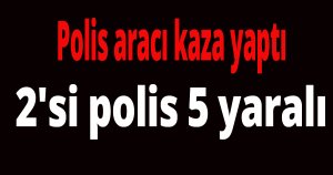 Polis aracı kaza yaptı
