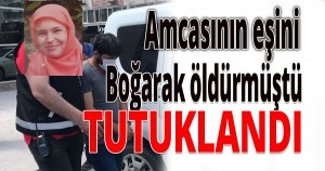 Amcasının dini nikahlı eşini boğarak öldürdü