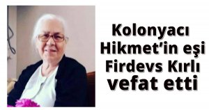Kolonyacı Hikmetin eşi Firdevs Kırlı vefat etti