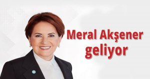 Meral Akşener geliyor