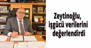 Başkan Zeytinoğlu, işgücü verilerini değerlendirdi