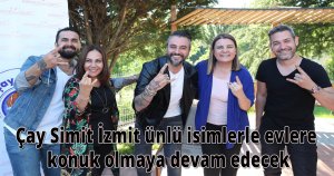 Çay Simit İzmit ünlü isimlerle evlere konuk olmaya devam edecek