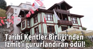 Tarihi Kentler Birliği’nden İzmit’i gururlandıran ödül!