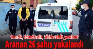 Çeşitli suçlardan aranan 26 şahıs yakalandı