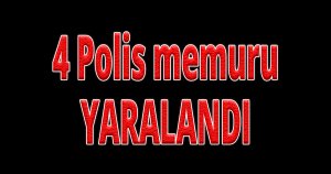 4 Polis yaralandı