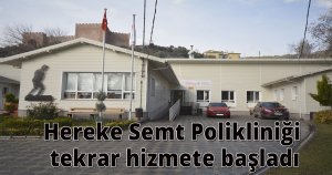 Hereke Semt Polikliniği tekrar hizmete başladı