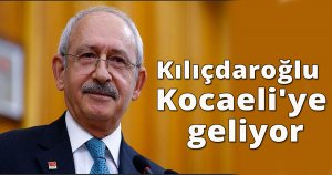 Kılıçdaroğlu Kocaeli'ye geliyor