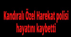 Kandıralı polis vefat etti