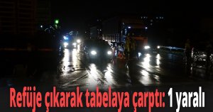  Refüje çıkarak tabelaya çarptı: 1 yaralı