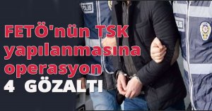  FETÖ'nün TSK yapılanmasına operasyon