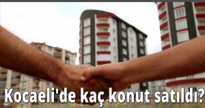 Kocaeli'de kaç konut satıldı?