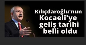 Kılıçdaroğlu'nun Kocaeli'ye geliş tarihi belli oldu