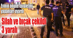 Evinin önüne tuvaletini yapanları uyarınca kavga başladı