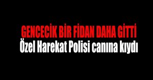 Özel Harekat Polisi canına kıydı