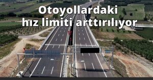 Otoyollardaki hız limiti arttırılıyor