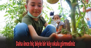 Daha önce hiç böyle bir köy okulu görmediniz