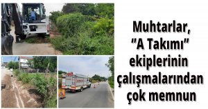 Muhtarlar, ‘’A Takımı’’ ekiplerinin çalışmalarından çok memnun