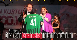 Cihat Aşkın, keman resitali ile İzmitlileri büyüledi