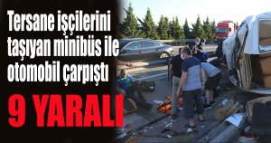 Tersane işçilerini taşıyan minibüs ile otomobil çarpıştı 