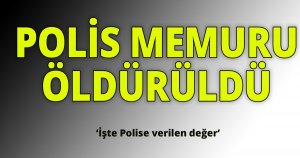 Polis memuru öldürüldü