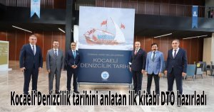 Kocaeli denizcilik tarihini anlatan ilk kitabı DTO hazırladı