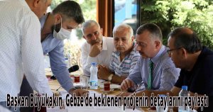 Başkan Büyükakın, Gebze’de beklenen projenin detaylarını paylaştı