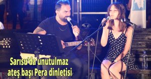 Sarısu’da unutulmaz ateş başı Pera dinletisi