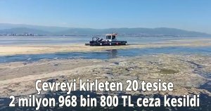  Çevreyi kirleten 20 tesise 2 milyon 968 bin 800 TL ceza kesildi
