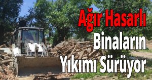 Ağır Hasarlı Binaların Yıkımı Sürüyor