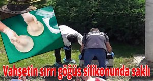 Vahşetin sırrı göğüs silikonunda saklı