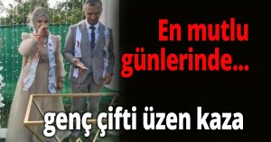 Çiçeği burnunda çifti üzen kaza