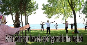 Anne Şehir açık havada spor egzersizlerine başladı