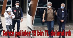Sahte polisler 15 bin TL dolandırdı