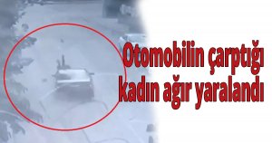 Otomobilin çarptığı kadın ağır yaralandı