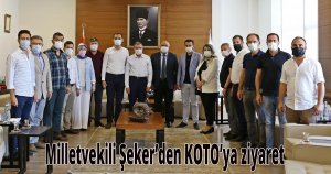 Milletvekili Şeker’den KOTO’ya ziyaret