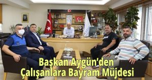 Başkan Aygün’den Çalışanlara Bayram Müjdesi