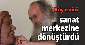 Burası sanat merkezi değil köy evi
